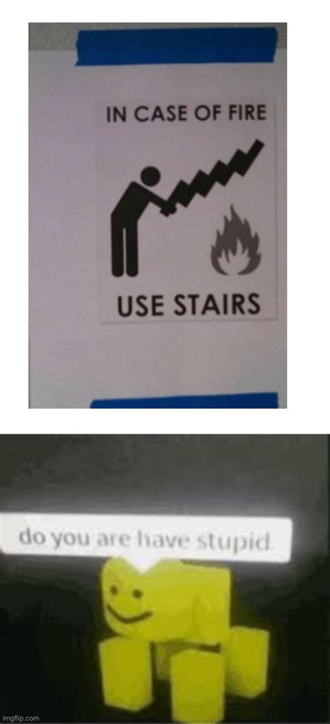 Ah Yes Let Me Pick Up The Stairs To Put Out The Fire Imgflip