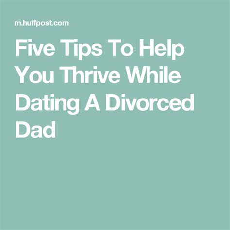 five tips to help you thrive while dating a divorced dad divorce