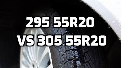 Tire Size 295 55r20 Vs 305 55r20 Comparison Table