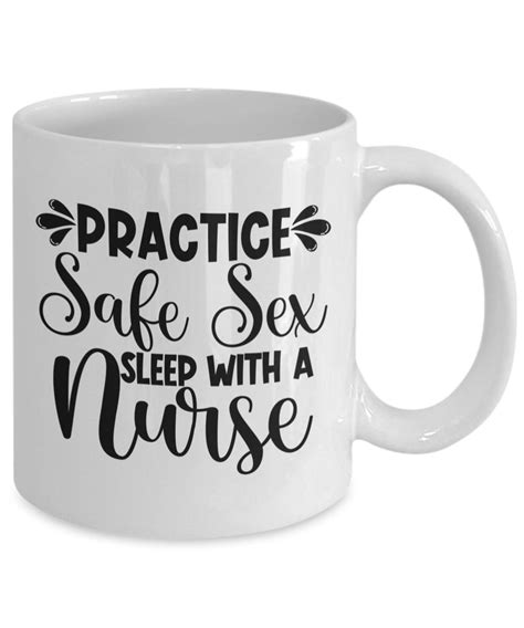 Nurse Mug Practice Safe Sex Sleep With A Nurse Funny Nurse T