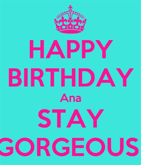 happy birthday ana stay gorgeous poster hope  calm  matic