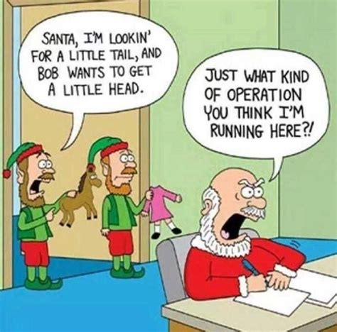 For If Santa Turns To Look Upon The Elves He Knows He Would Turn