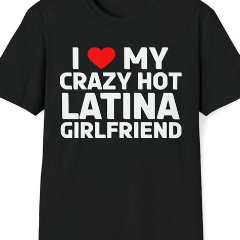 I Love My Latina Girlfriend Shirt Etsy