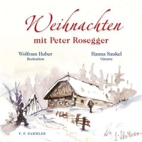 weihnachten mit peter rosegger wolfram huber