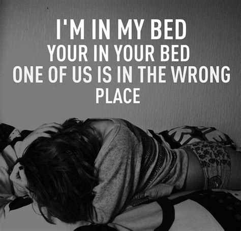 Sex Quotes I M In My Bed Your In Your Bed One Of Us Is In