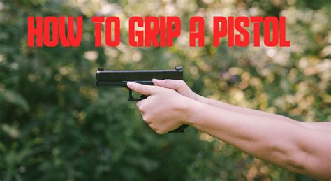 proper pistol grip technique   hold  handgun