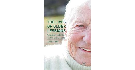 The Lives Of Older Lesbians Sexuality Identity And The Life Course By
