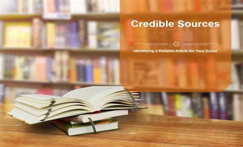credible sources identifying  reliable article   essay wrter