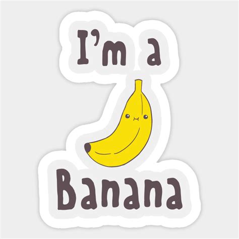 i m a banana fruit sticker teepublic