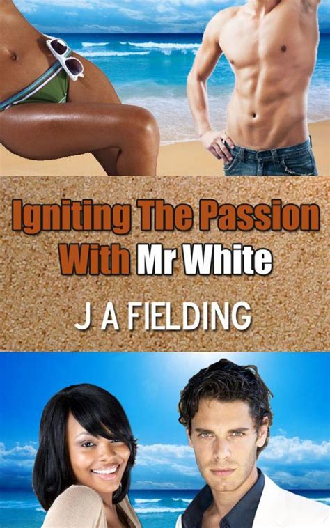 Igniting The Passion With Mr White J A Fielding P 1