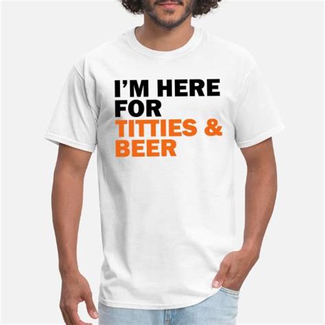 I M Here For Titties And Beer Men S T Shirt Spreadshirt