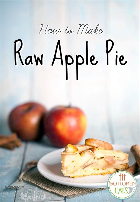 How To Make Raw Apple Pie Fit Bottomed Girls
