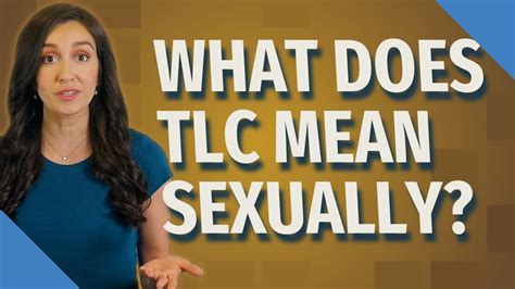 What Does Tlc Mean Sexually Youtube