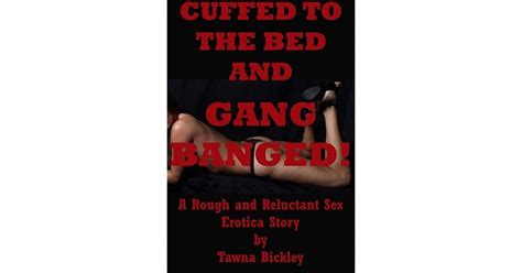 cuffed to the bed and gangbanged a rough and reluctant sex erotica