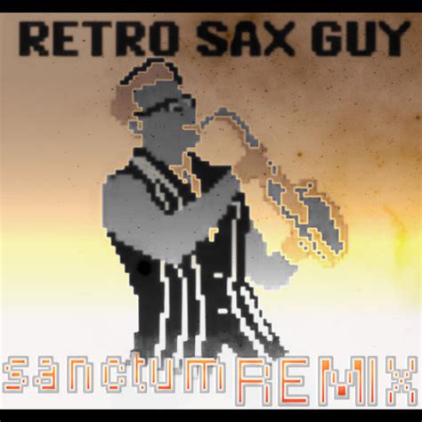 Sanctum Retro Sax Guy Remix [final] Free Dl By Sanctum ᵈᵘᵇˢᵗᵉᵖ