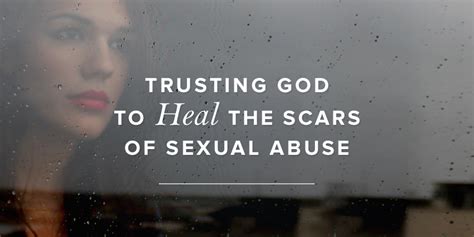 Trusting God To Heal The Scars Of Sexual Abuse True Woman Blog