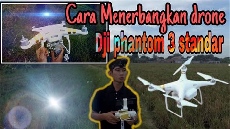 menerbangkan drone dji phantom  standar youtube