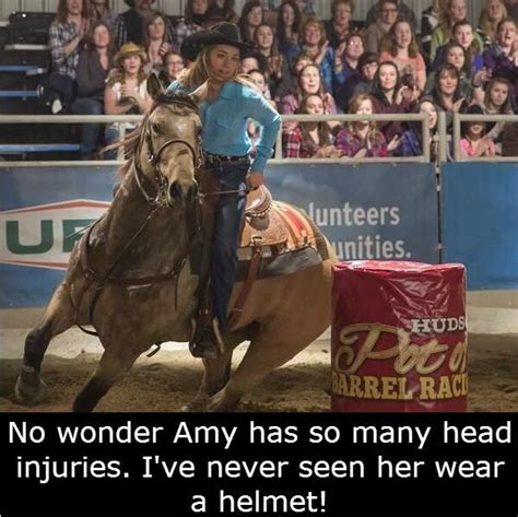 “no wonder amy has so many head injuries i ve never seen her wear a helmet ” heartland tv