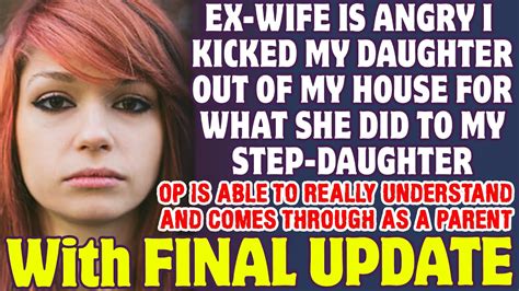 ex wife is angry i kicked my daughter out for what she did to my step