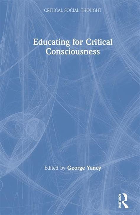 buy educating  critical consciousness  george yancy