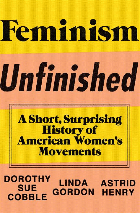 Review ‘feminism Unfinished’ By Dorothy Sue Cobble Linda Gordon And