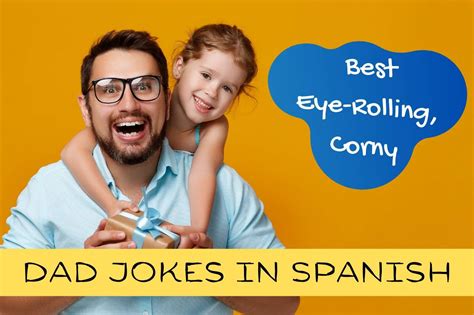 Best Eye Rolling Corny Dad Jokes In Spanish For Funny Bilingual Dads