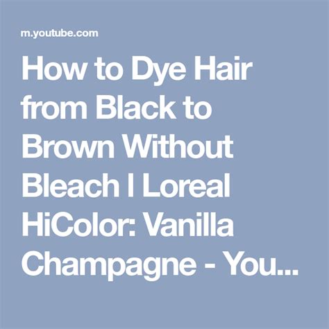 How To Dye Hair From Black To Brown Without Bleach L Loreal Hicolor
