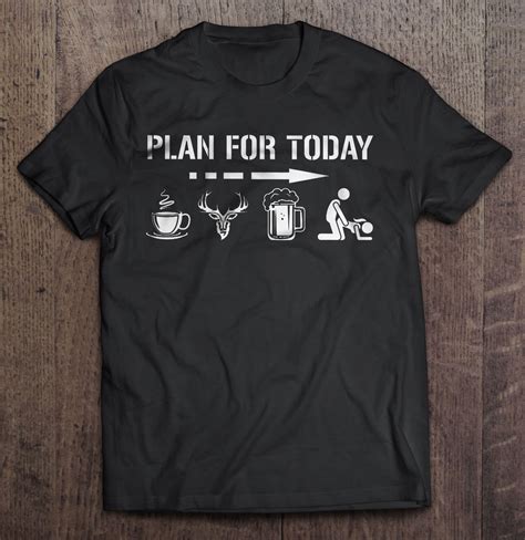 plan for today coffee deer beer and sex hunter version t shirts