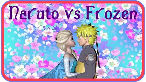 frozen elsa fell in love with naruto unbelievable youtube