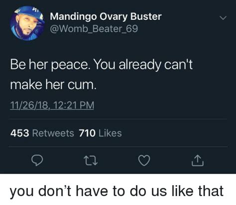 mandingo ovary buster be her peace you already cant make her cum 112618