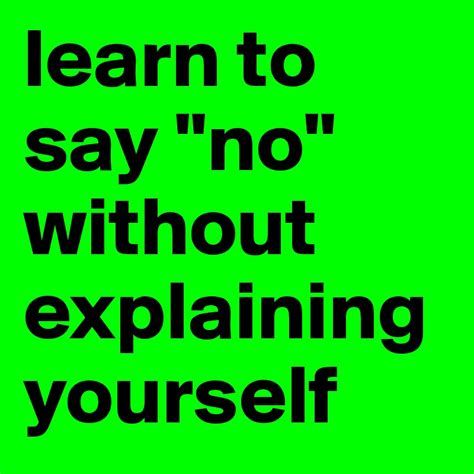 Learn To Say No Without Explaining Yourself Post By Faliza On