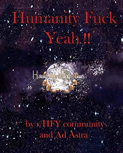 Humanity Fuck Yeah By R Hfy