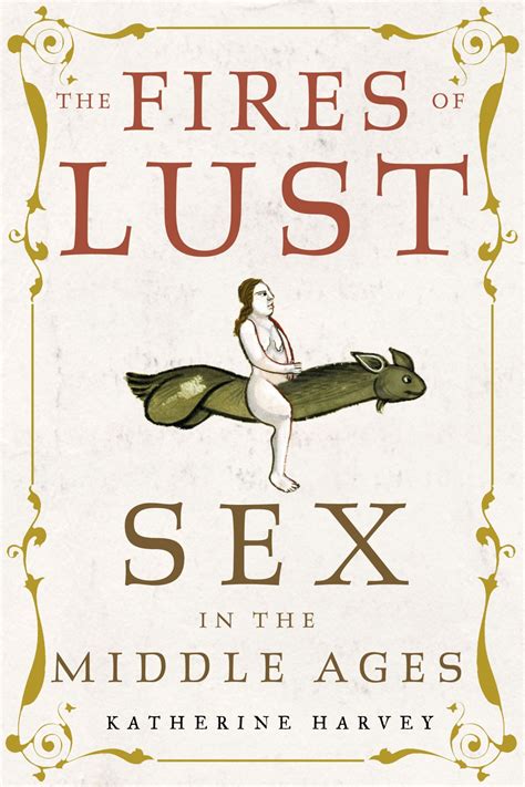 the fires of lust sex in the middle ages harvey