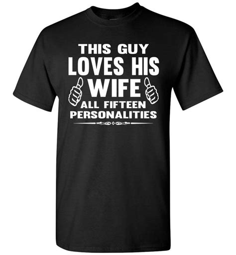This Guy Loves His Wife All Fifteen Personalities Funny Husband Shirts