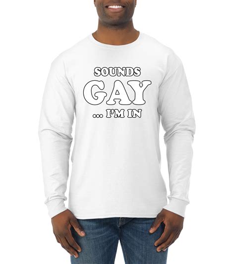 sounds gay i m in funny lgbt mens long sleeve t shirt ally humor