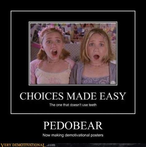 choices made easythe one that doesnt use teethpedobearnow making demotivational posters very