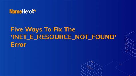 five ways to fix the inet e resource not found error