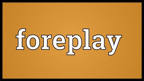 foreplay meaning youtube