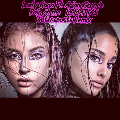 Lady Gaga Featuring Ariana Grande Rain On Me Mdmatias Watersports