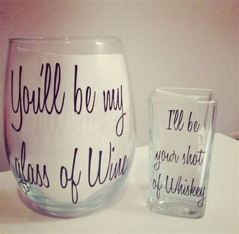 Youll Be My Glass Of Wine Ill Be Your Shot Of Whiskey Etsy Diy