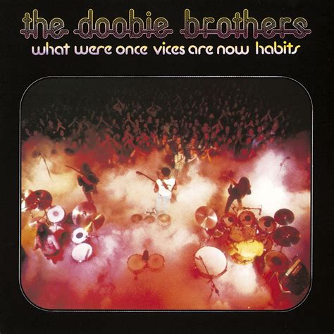 Doobie Brothers What Were Once Vices Are Now Habits Au