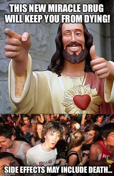 image tagged in drugs buddy christ sudden clarity clarence funny imgflip