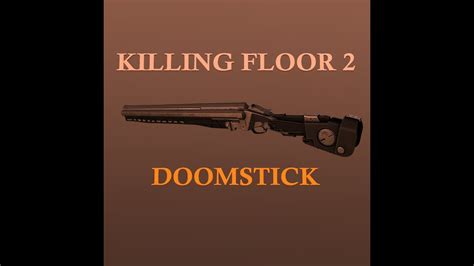 doomstick killing floor  youtube