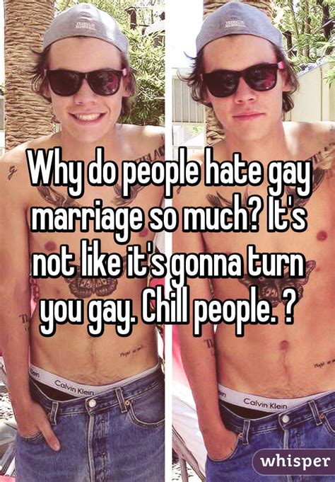 why do people hate gay marriage so much it s not like it