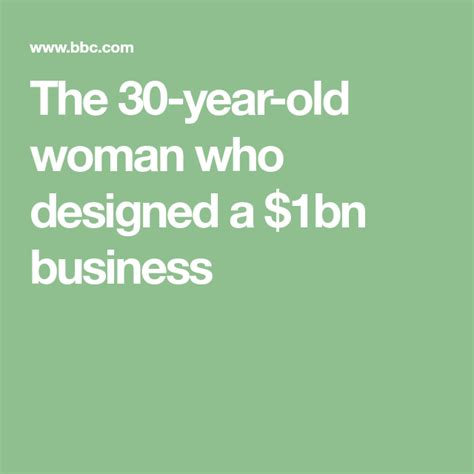 The 30 Year Old Woman Who Designed A 1bn Business 30 Years Old Old