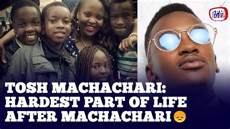 tosh machachari narrates life  machachari hardest part   life worst encounter