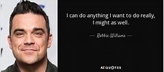 Image result for Robbie Williams Quotes. Size: 240 x 106. Source: www.azquotes.com