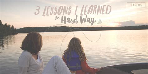 3 Lessons I Learned The Hard Way I Wish I Could Teach My