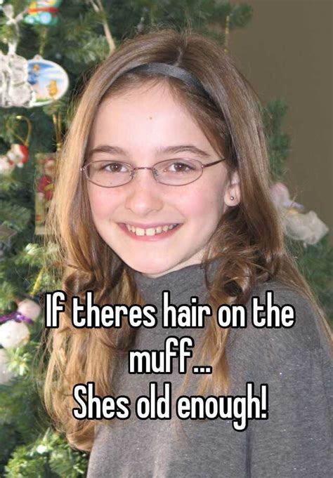 If Theres Hair On The Muff Shes Old Enough