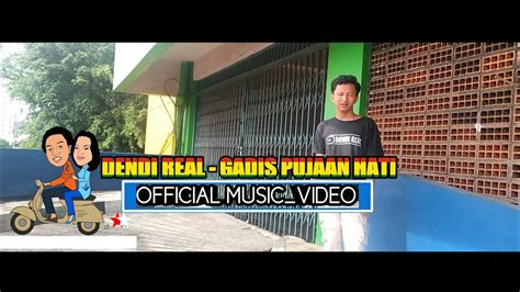 Dendi Real Gadis Pujaan Hati Official Music Video Youtube